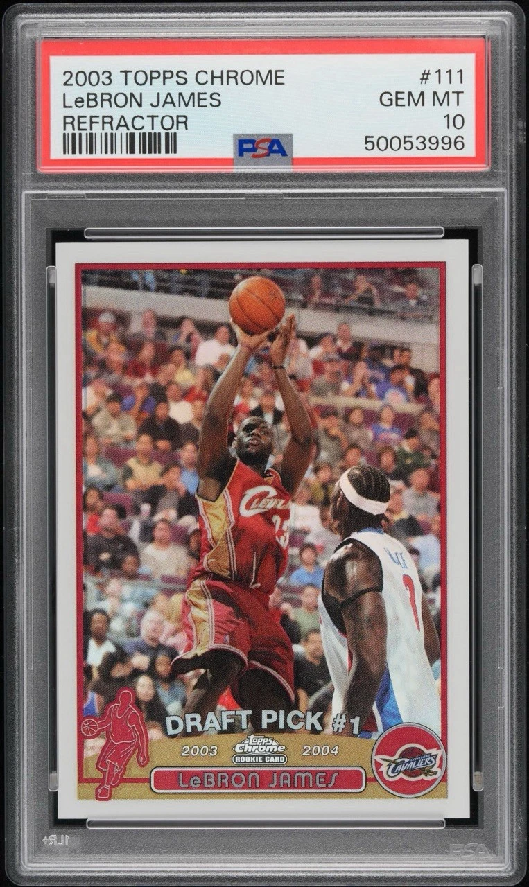 2003 Topps Chrome LeBron James rookie Refractor, pictured in a PSA 10 slab